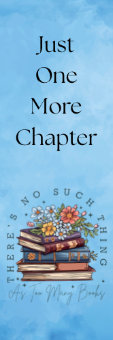 Just One More Chapter - No Such Thing as Too Many Books Bookmark