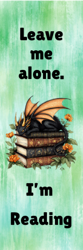 Leave Me Alone.  I'm Reading - Dragon Bookmark