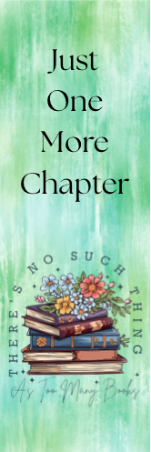 Just One More Chapter - No Such Thing as Too Many Books Bookmark