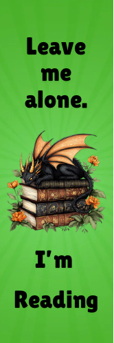 Leave Me Alone.  I'm Reading - Dragon Bookmark