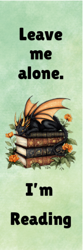 Leave Me Alone.  I'm Reading - Dragon Bookmark