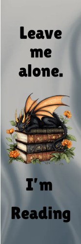 Leave Me Alone.  I'm Reading - Dragon Bookmark