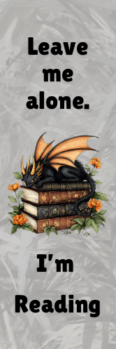 Leave Me Alone.  I'm Reading - Dragon Bookmark