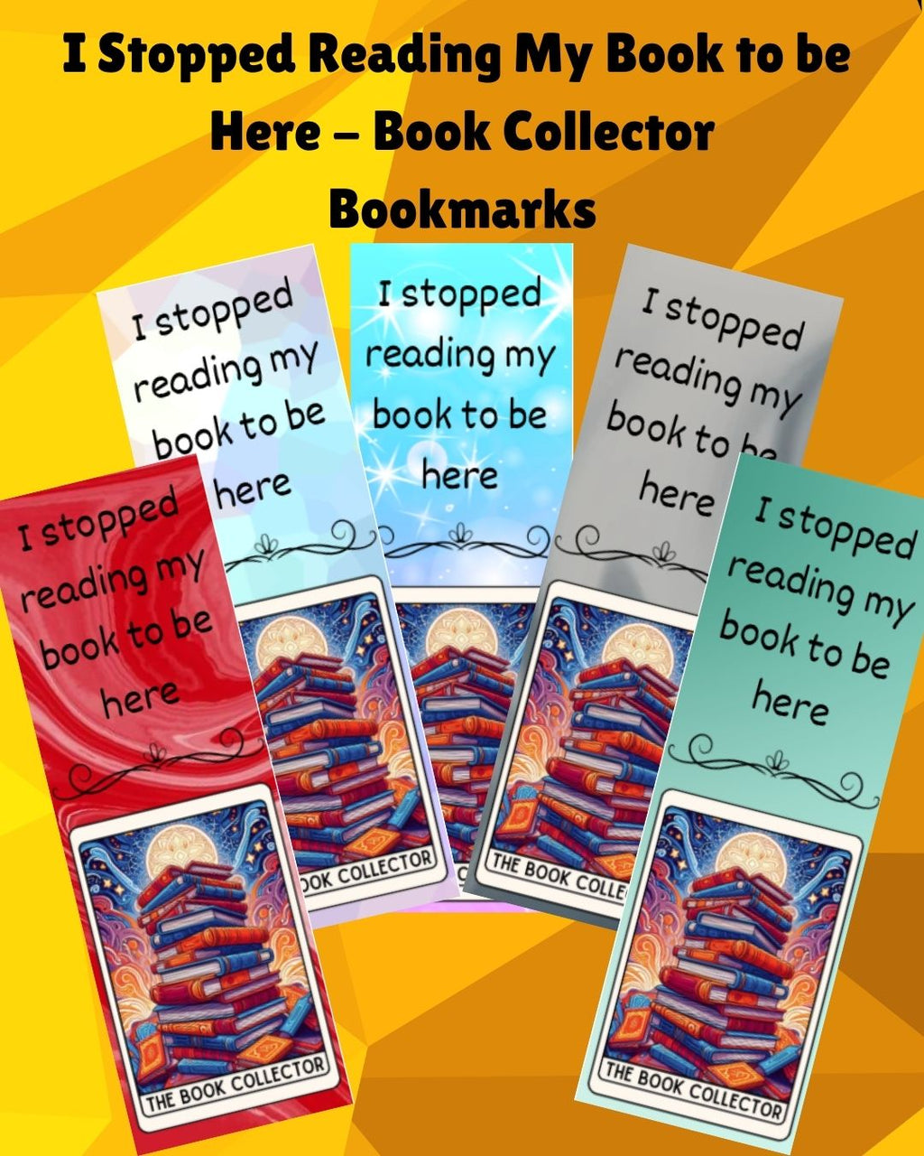 I Stopped Reading My Book to Be Here - The Book Collector Bookmark