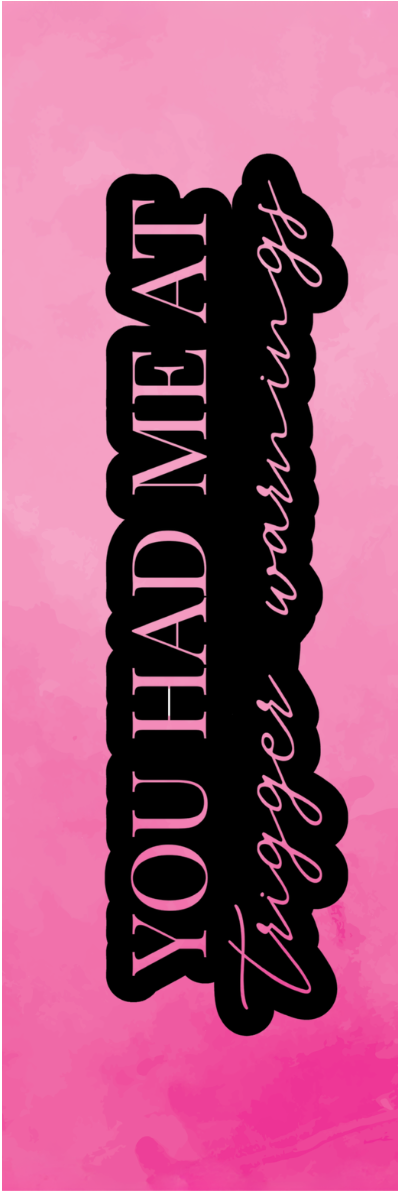 You Had Me At Trigger Warnings Bookmark