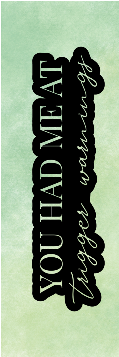 You Had Me At Trigger Warnings Bookmark