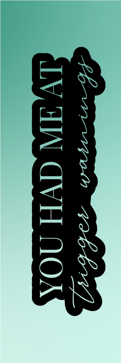 You Had Me At Trigger Warnings Bookmark