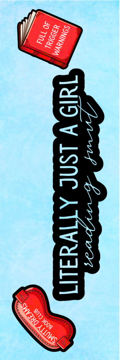 Literally Just a Girl Reading Smut Bookmark - With Graphics