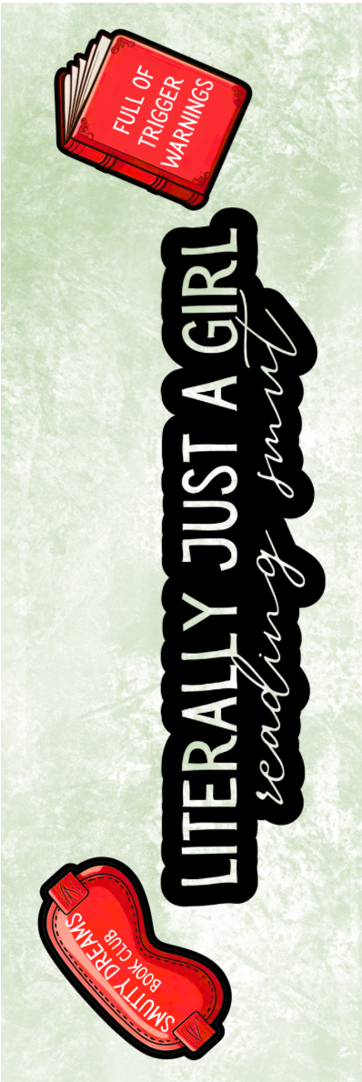 Literally Just a Girl Reading Smut Bookmark - With Graphics