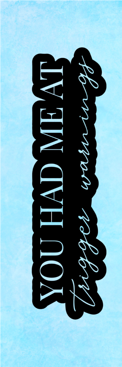 You Had Me At Trigger Warnings Bookmark