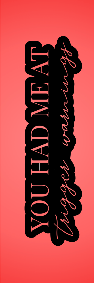 You Had Me At Trigger Warnings Bookmark