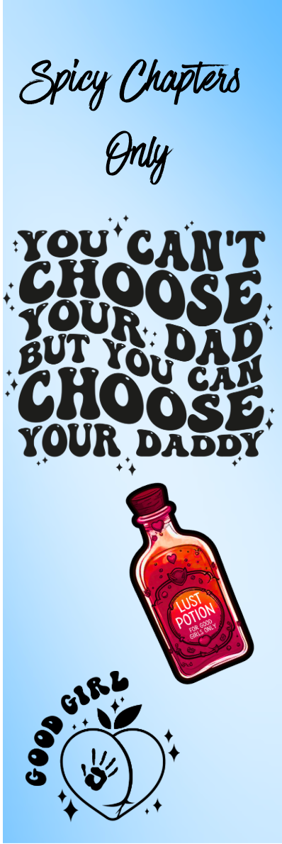 Spicy Chapters Only - You Can't Choose Your Dad But You Can Choose Your Daddy Bookmark