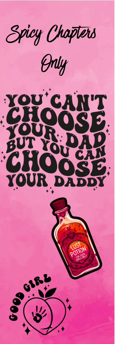 Spicy Chapters Only - You Can't Choose Your Dad But You Can Choose Your Daddy Bookmark