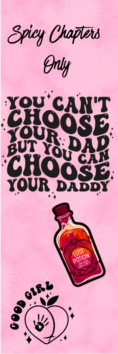Spicy Chapters Only - You Can't Choose Your Dad But You Can Choose Your Daddy Bookmark