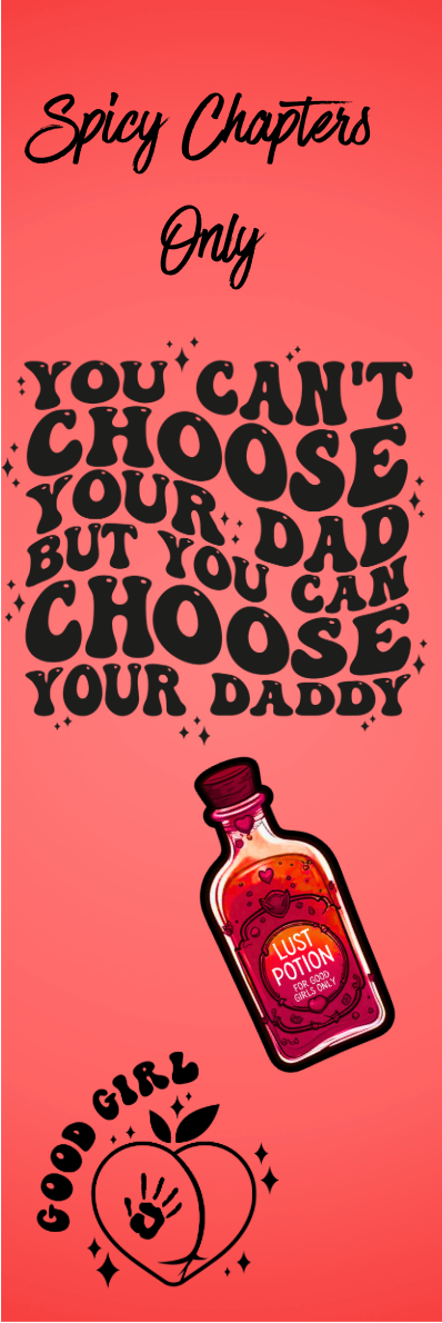 Spicy Chapters Only - You Can't Choose Your Dad But You Can Choose Your Daddy Bookmark