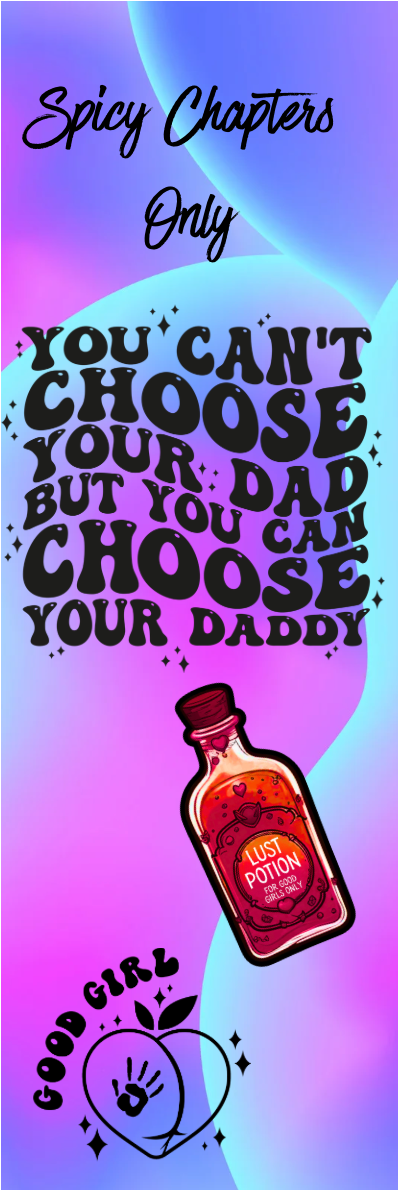 Spicy Chapters Only - You Can't Choose Your Dad But You Can Choose Your Daddy Bookmark