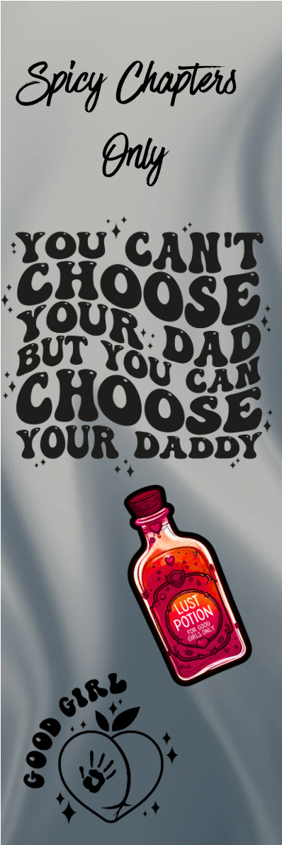 Spicy Chapters Only - You Can't Choose Your Dad But You Can Choose Your Daddy Bookmark
