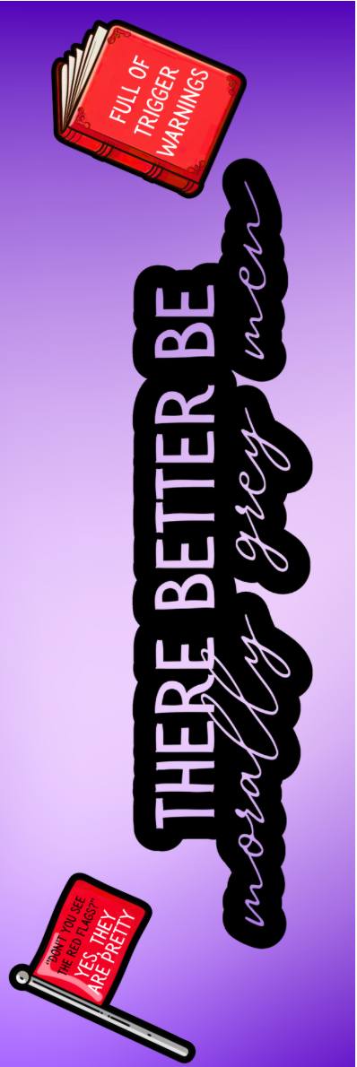 There Better Be Morally Grey Men Bookmark - With Graphics