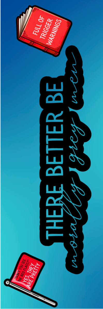 There Better Be Morally Grey Men Bookmark - With Graphics