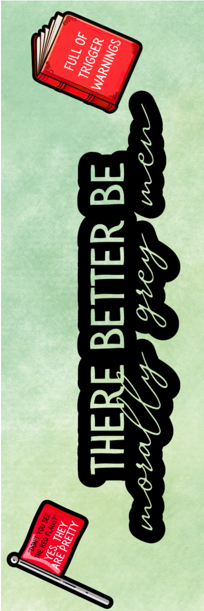 There Better Be Morally Grey Men Bookmark - With Graphics