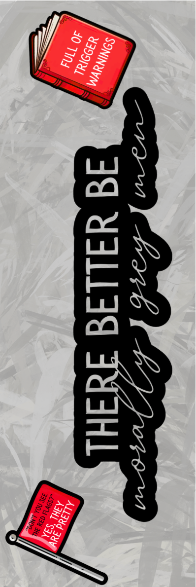 There Better Be Morally Grey Men Bookmark - With Graphics