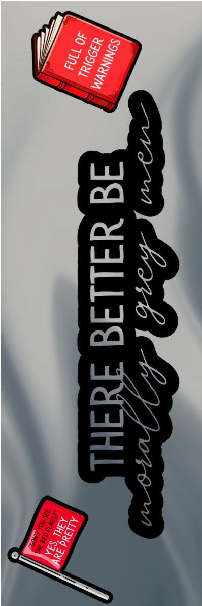 There Better Be Morally Grey Men Bookmark - With Graphics