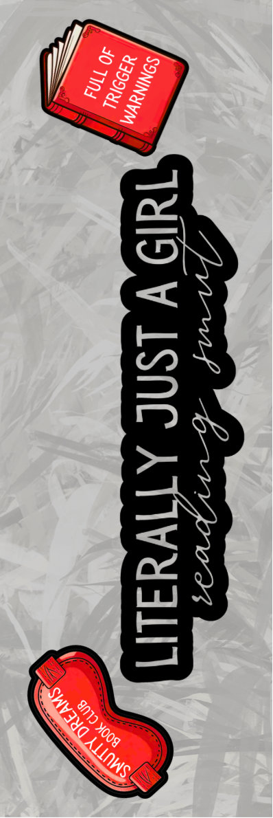 Literally Just a Girl Reading Smut Bookmark - With Graphics