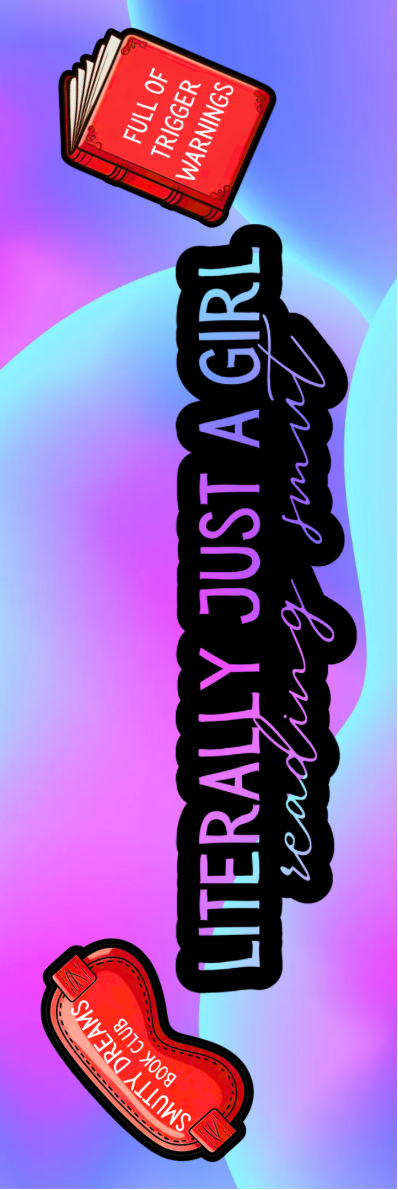Literally Just a Girl Reading Smut Bookmark - With Graphics