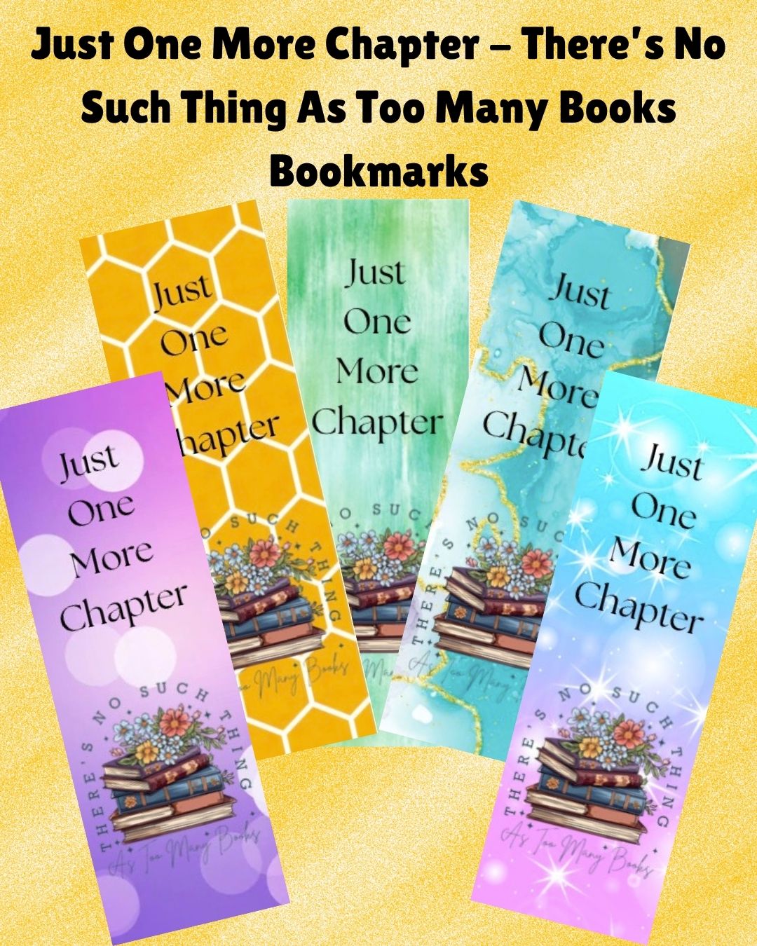 Just One More Chapter - No Such Thing as Too Many Books Bookmark