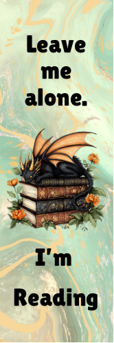 Leave Me Alone.  I'm Reading - Dragon Bookmark