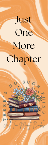 Just One More Chapter - No Such Thing as Too Many Books Bookmark