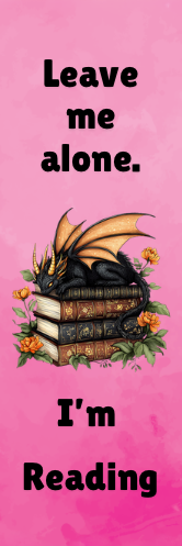 Leave Me Alone.  I'm Reading - Dragon Bookmark