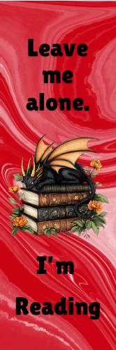 Leave Me Alone.  I'm Reading - Dragon Bookmark